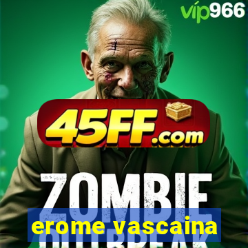 erome vascaina